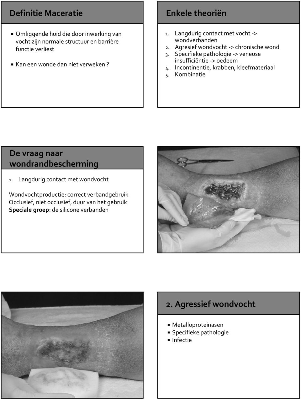 Specifieke pathologie > veneuse insufficiëntie > oedeem 4. Incontinentie, krabben, kleefmateriaal 5. Kombinatie De vraag naar wondrandbescherming 1.