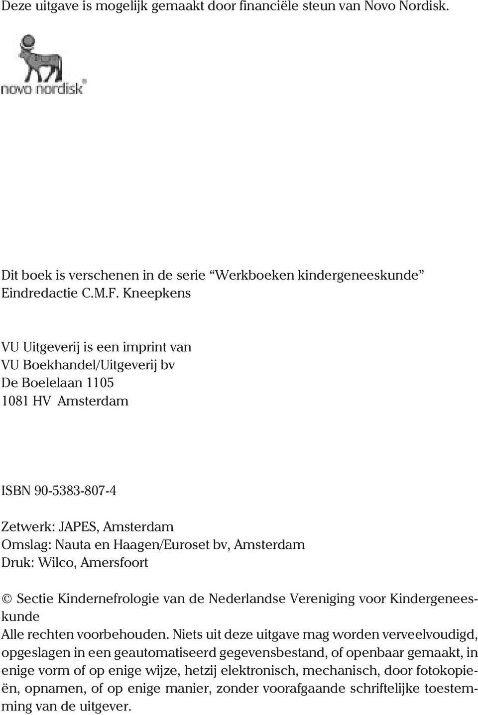 Amsterdam Druk: Wilco, Amersfoort Sectie Kindernefrologie van de Nederlandse Vereniging voor Kindergeneeskunde Alle rechten voorbehouden.