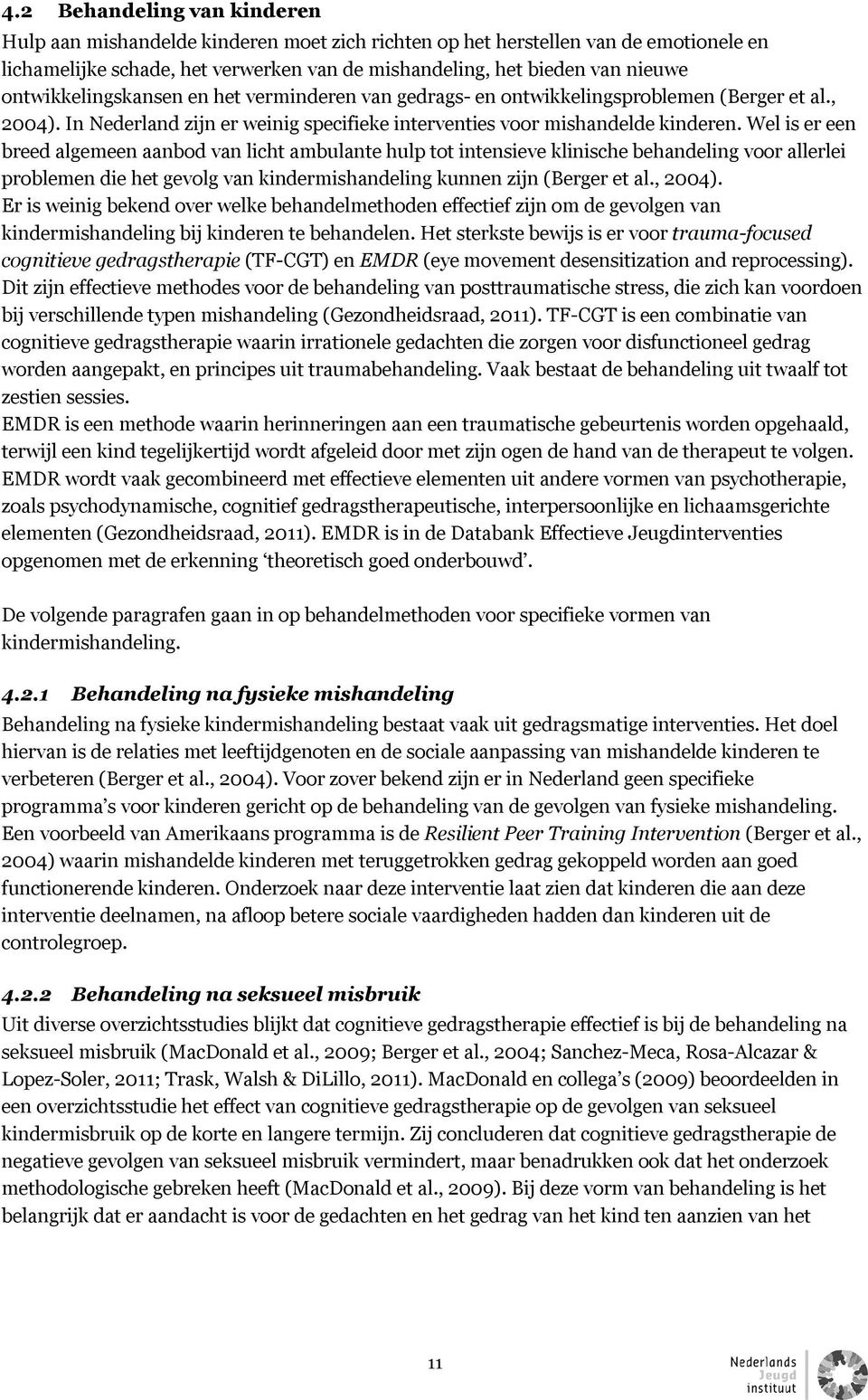 Wel is er een breed algemeen aanbod van licht ambulante hulp tot intensieve klinische behandeling voor allerlei problemen die het gevolg van kindermishandeling kunnen zijn (Berger et al., 2004).