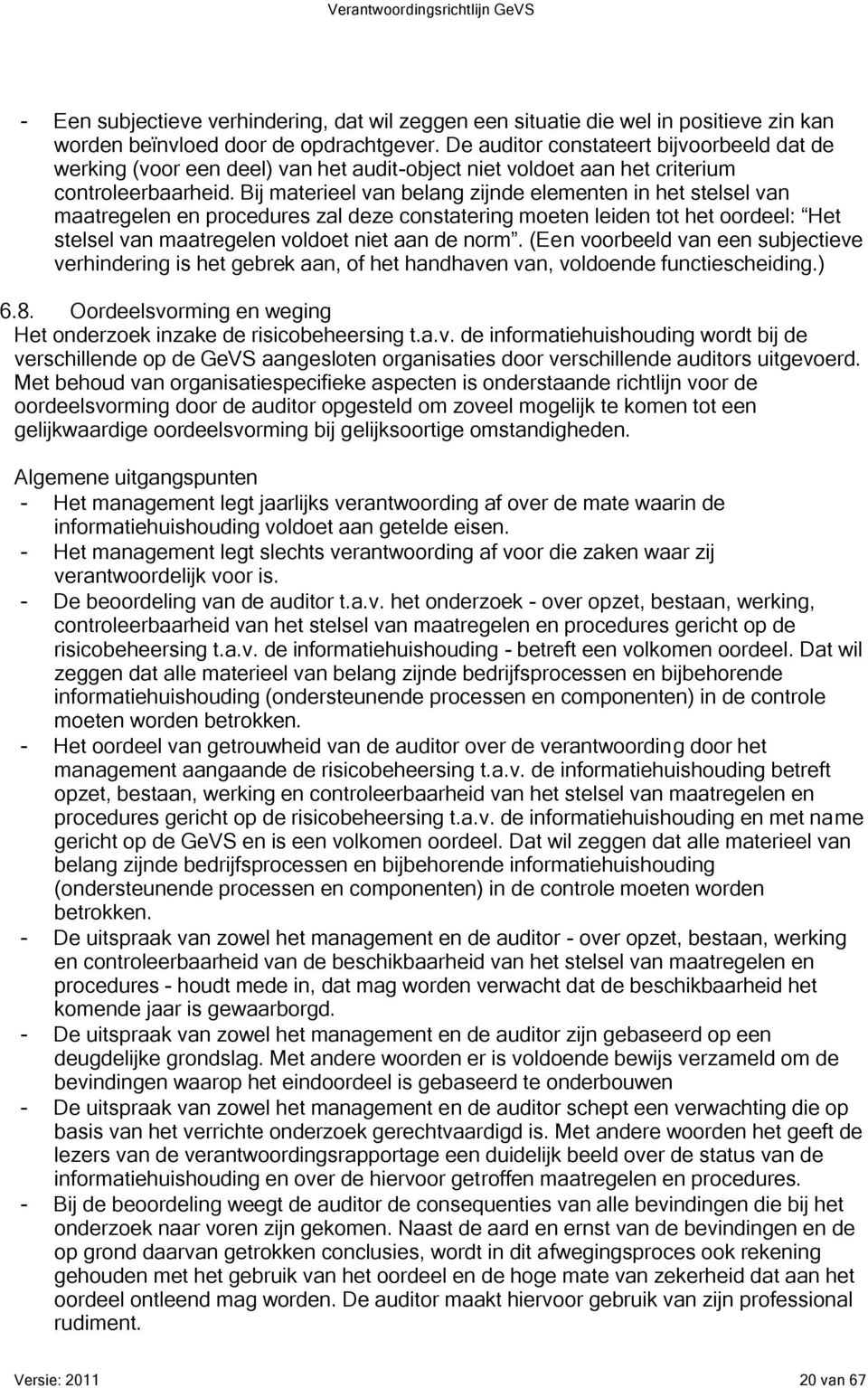 Bij materieel van belang zijnde elementen in het stelsel van n voorbeeld van een subjectieve verhindering is het gebrek aan, of het handhaven van, voldoende functiescheiding.) 6.8.