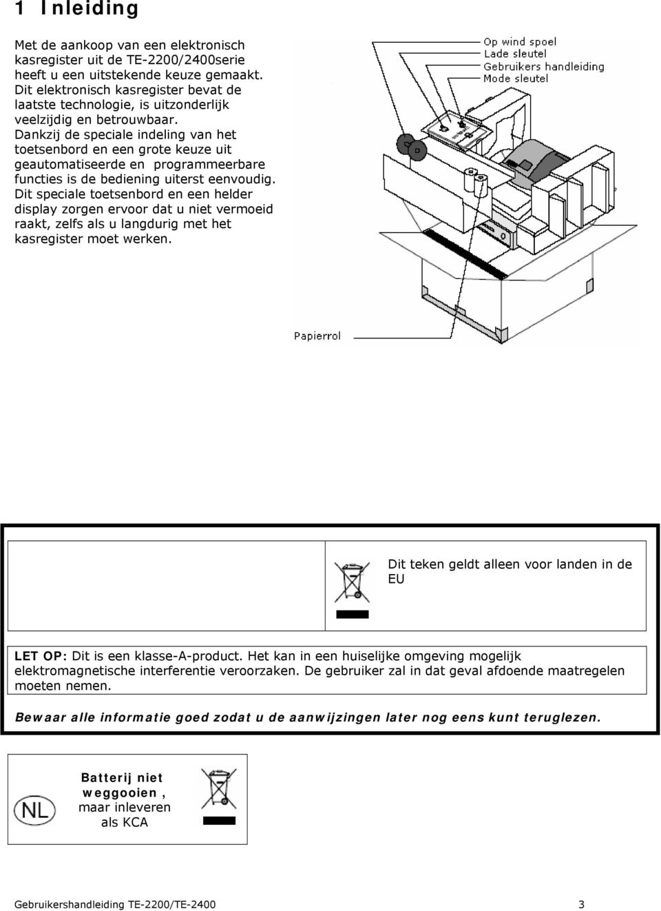 Dankzij de speciale indeling van het toetsenbord en een grote keuze uit geautomatiseerde en programmeerbare functies is de bediening uiterst eenvoudig.