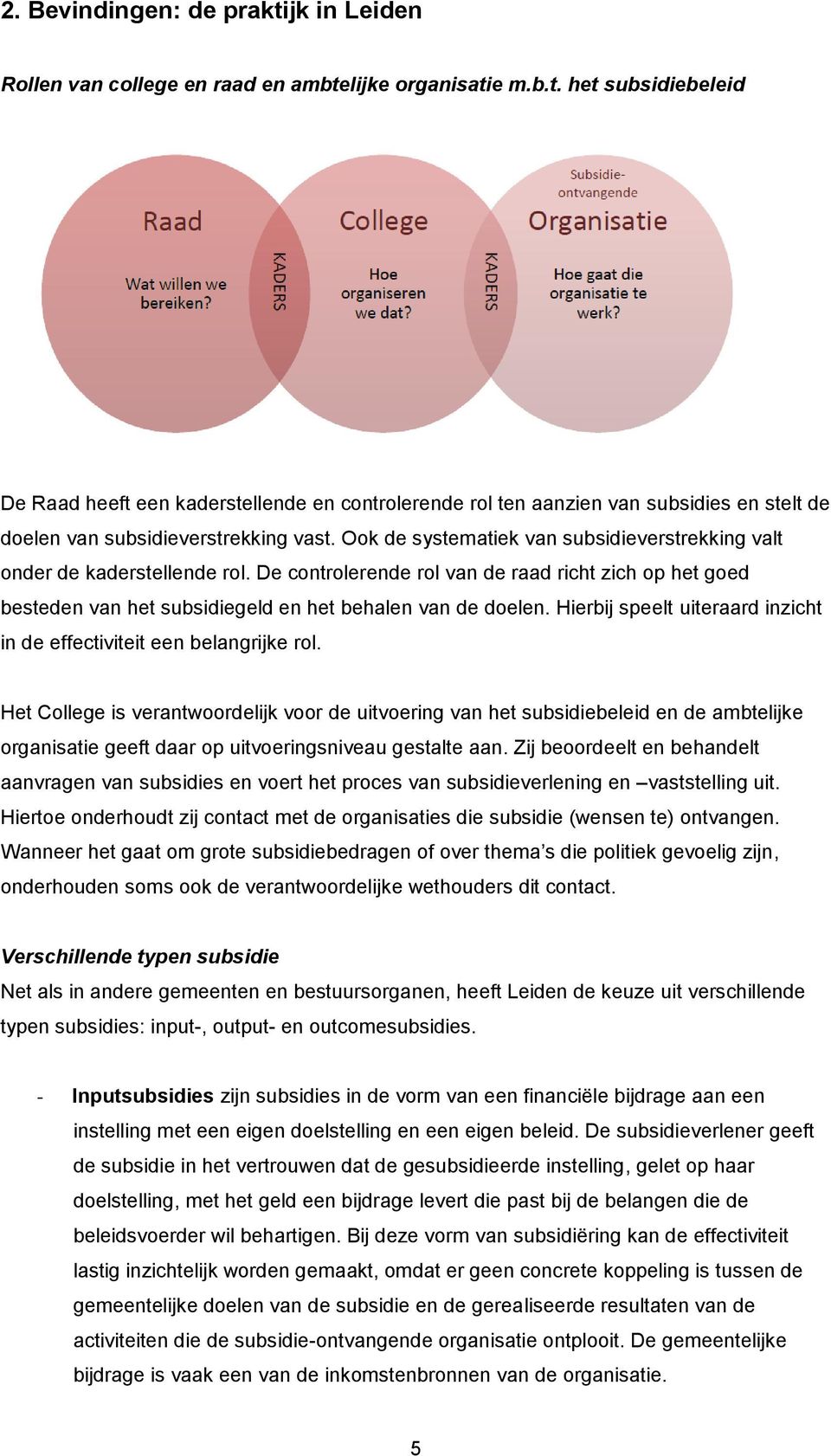 Hierbij speelt uiteraard inzicht in de effectiviteit een belangrijke rol.