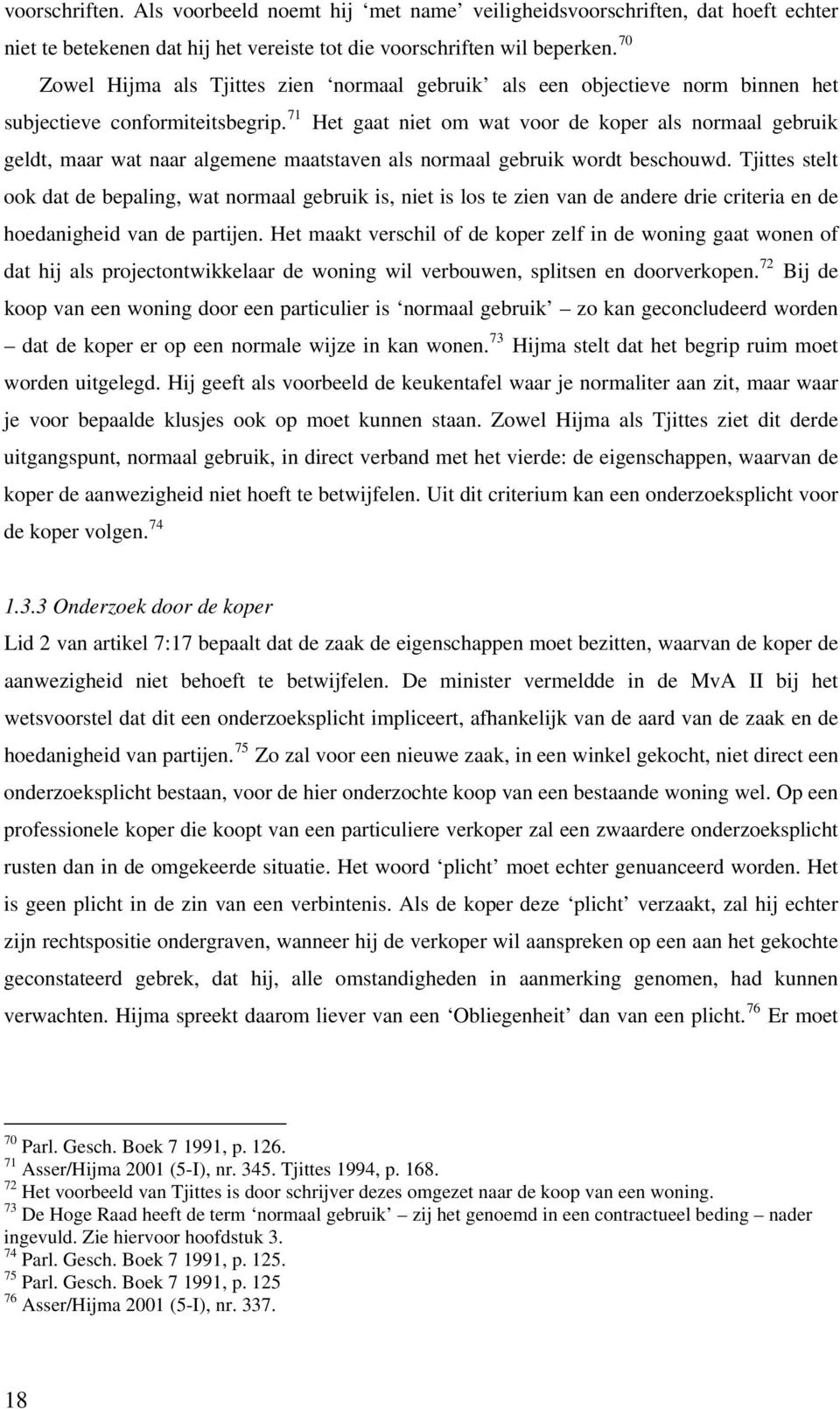 71 Het gaat niet om wat voor de koper als normaal gebruik geldt, maar wat naar algemene maatstaven als normaal gebruik wordt beschouwd.