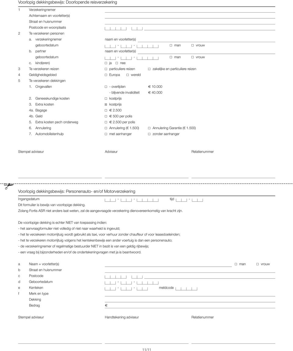 kind(eren) ja nee 3 Te verzekeren reizen particuliere reizen zakelijke en particuliere reizen 4 Geldigheidsgebied uropa wereld 5 Te verzekeren dekkingen 1. Ongevallen - overlijden 10.