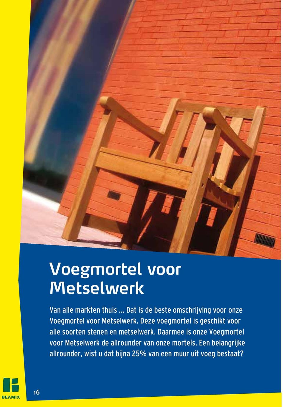 Deze voegmortel is geschikt voor alle soorten stenen en metselwerk.