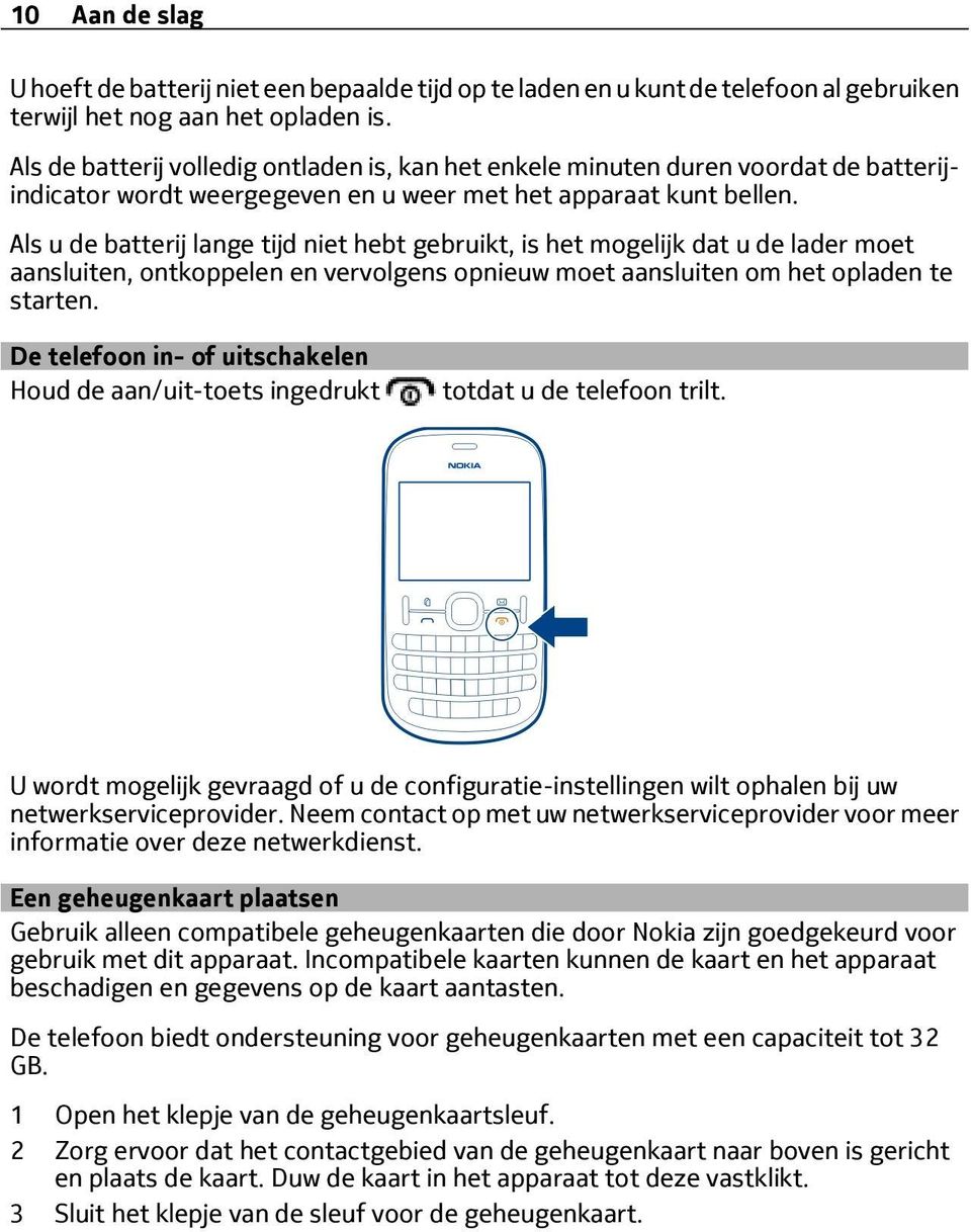 Als u de batterij lange tijd niet hebt gebruikt, is het mogelijk dat u de lader moet aansluiten, ontkoppelen en vervolgens opnieuw moet aansluiten om het opladen te starten.