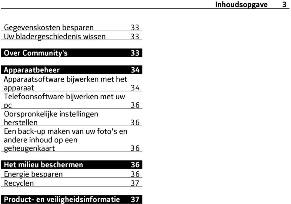 36 Oorspronkelijke instellingen herstellen 36 Een back-up maken van uw foto's en andere inhoud op een