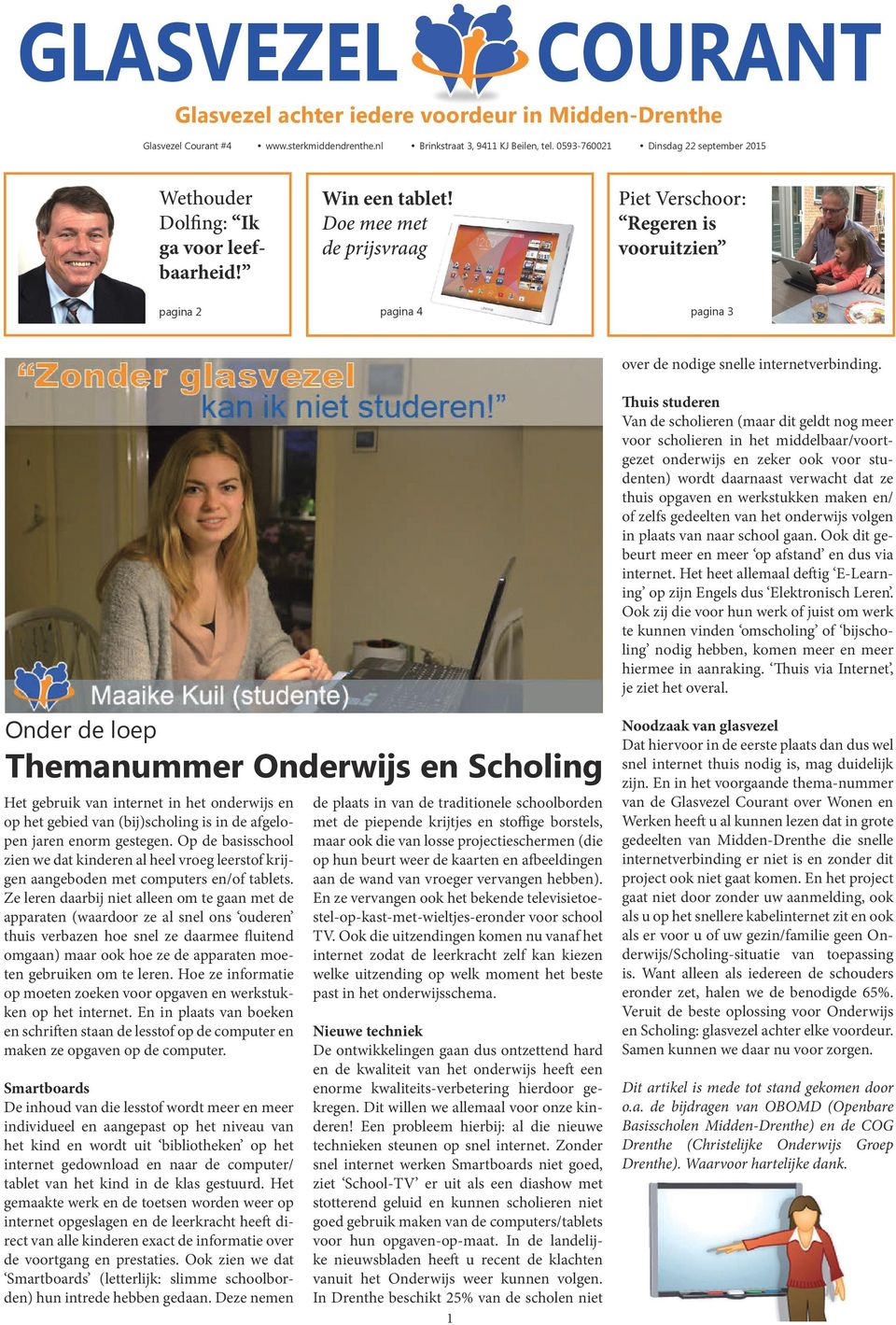 Doe mee met de prijsvraag Piet Verschoor: Regeren is vooruitzien pagina 2 pagina 4 pagina 3 over de nodige snelle internetverbinding.
