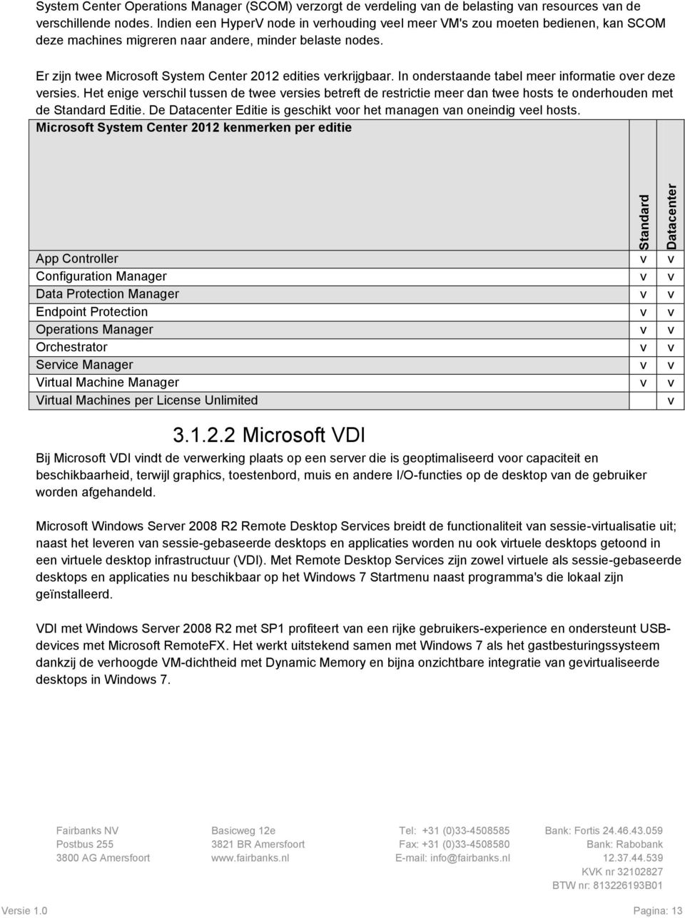 Er zijn twee Microsoft System Center 2012 edities verkrijgbaar. In onderstaande tabel meer informatie over deze versies.