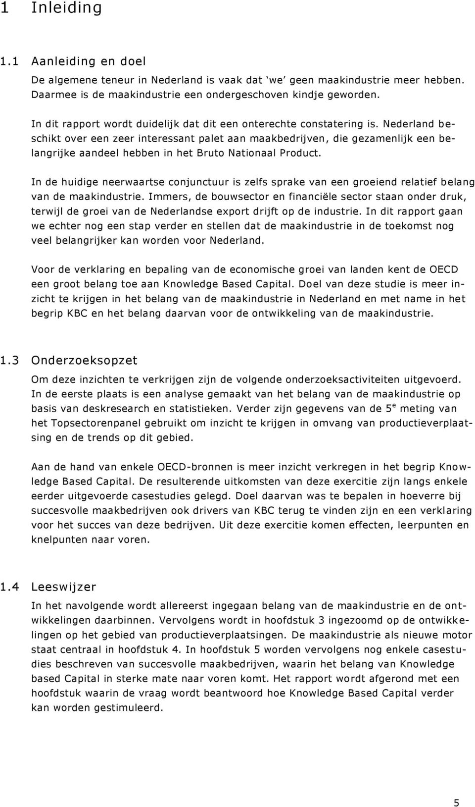 Nederland b e- schikt over een zeer interessant palet aan maakbedrijven, die gezamenlijk een belangrijke aandeel hebben in het Bruto Nationaal Product.