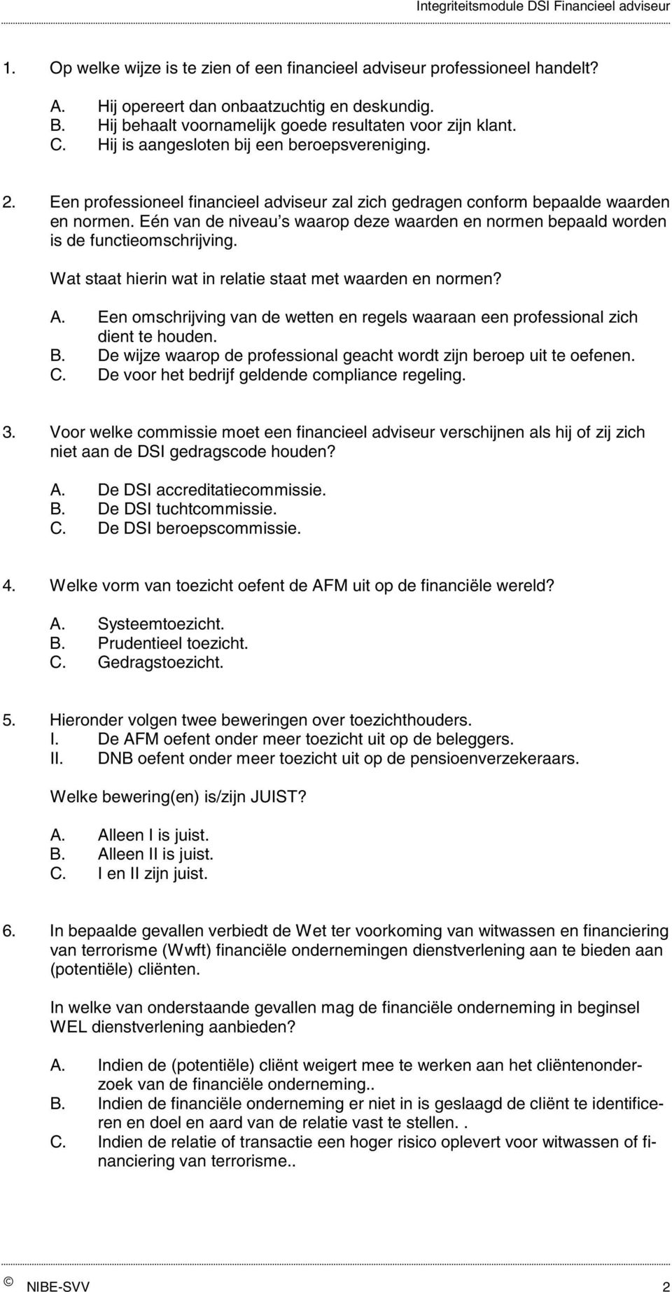 Eén van de niveau s waarop deze waarden en normen bepaald worden is de functieomschrijving. Wat staat hierin wat in relatie staat met waarden en normen? A.