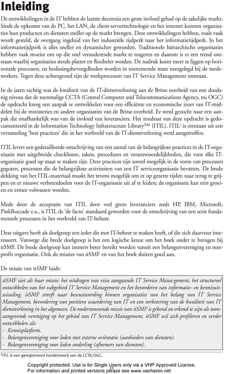 Deze ontwikkelingen hebben, zoals vaak wordt gesteld, de overgang ingeluid van het industriële tijdperk naar het informatietijdperk. In het informatietijdperk is alles sneller en dynamischer geworden.