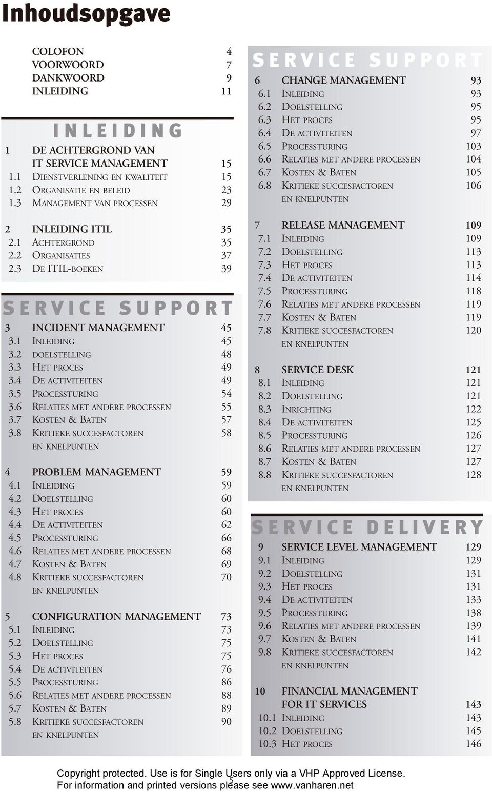 3 HET PROCES 49 3.4 DE ACTIVITEITEN 49 3.5 PROCESSTURING 54 3.6 RELATIES MET ANDERE PROCESSEN 55 3.7 KOSTEN & BATEN 57 3.8 KRITIEKE SUCCESFACTOREN 58 EN KNELPUNTEN 4 PROBLEM MANAGEMENT 59 4.