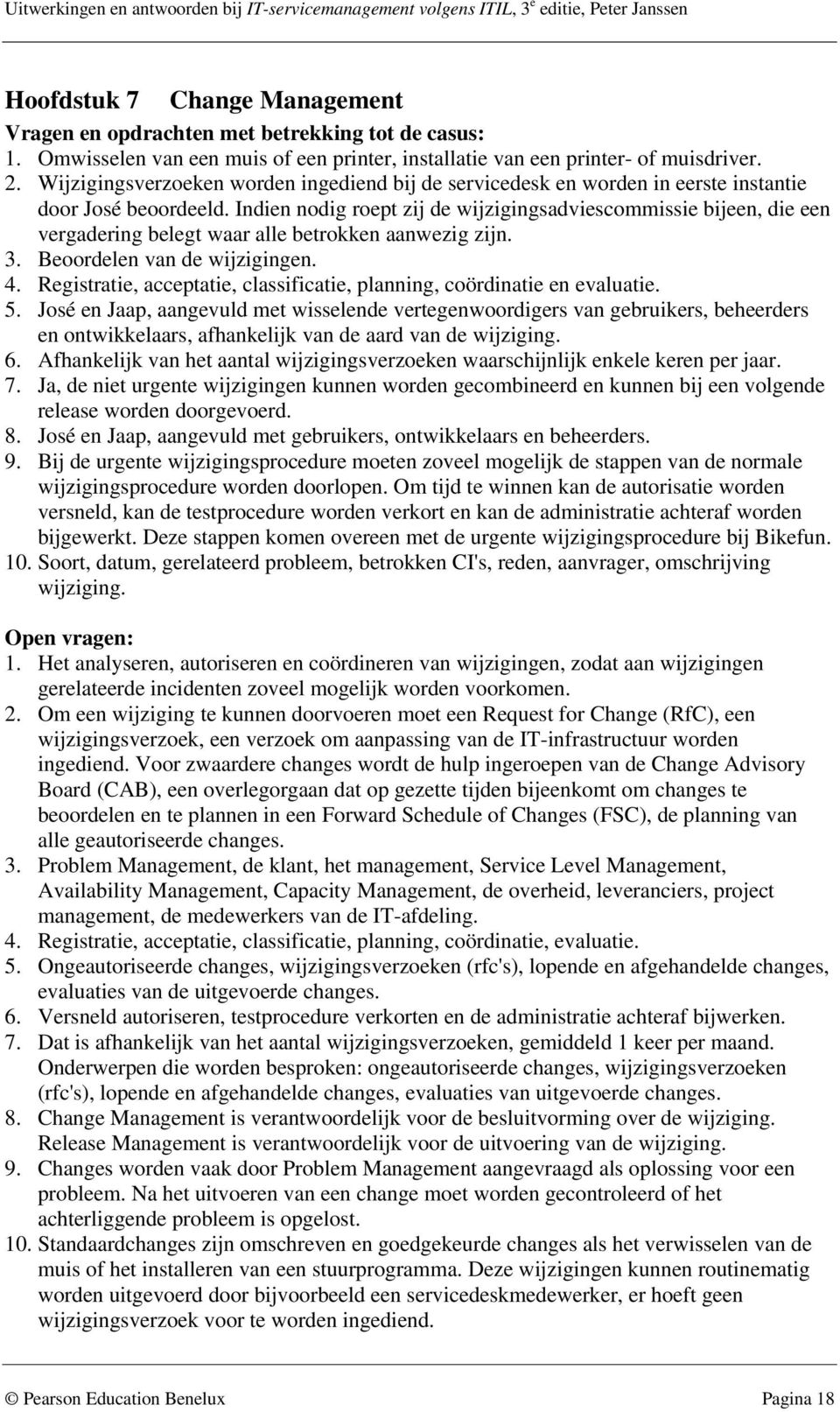 Indien nodig roept zij de wijzigingsadviescommissie bijeen, die een vergadering belegt waar alle betrokken aanwezig zijn. 3. Beoordelen van de wijzigingen. 4.