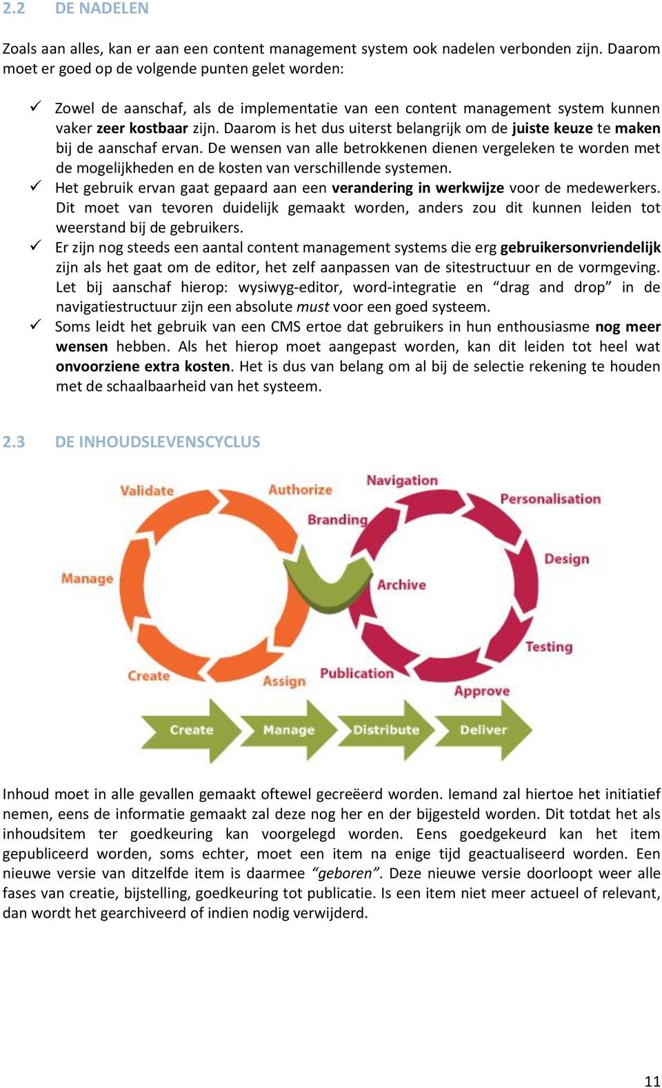 Daarom is het dus uiterst belangrijk om de juiste keuze te maken bij de aanschaf ervan.