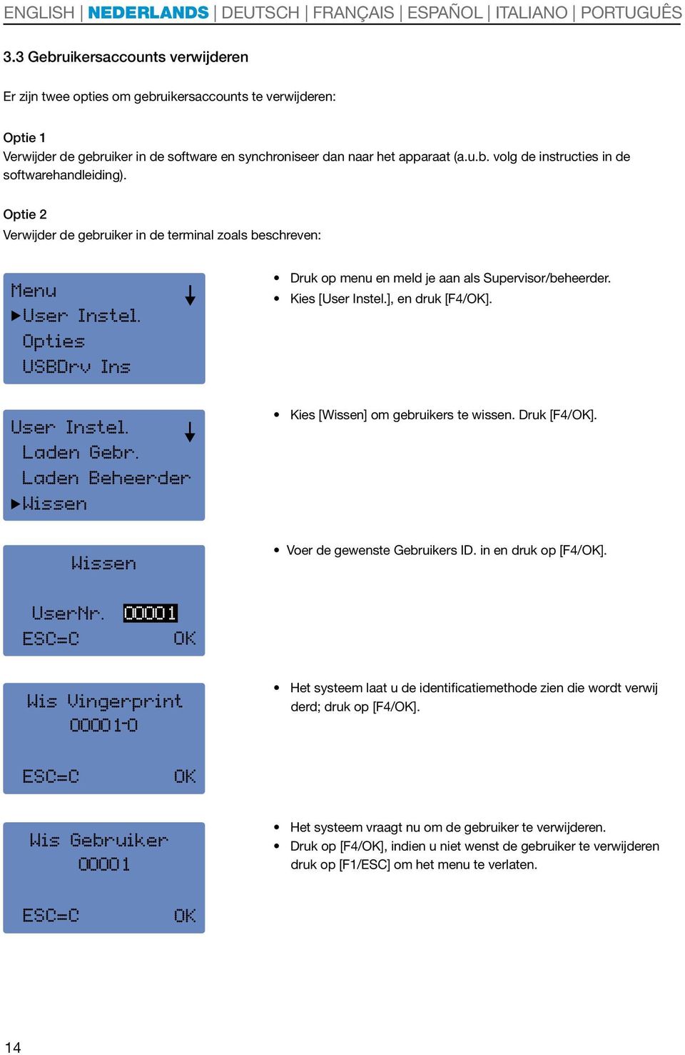 Kies [Wissen] om gebruikers te wissen. Druk [F4/OK]. Voer de gewenste Gebruikers ID. in en druk op [F4/OK]. Userr.