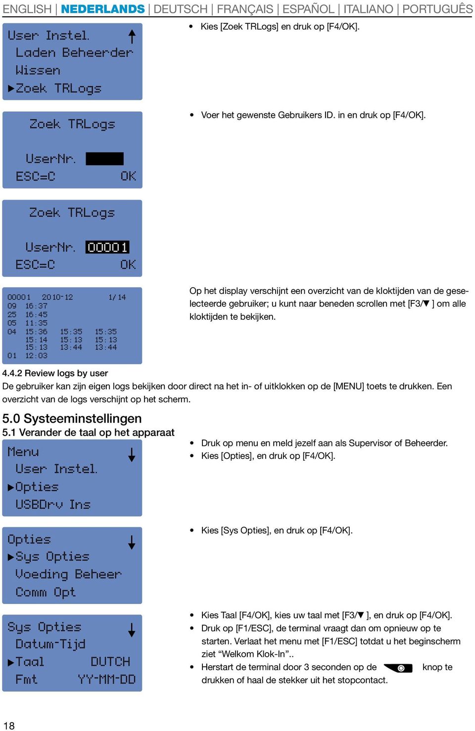Een overzicht van de logs verschijnt op het scherm. 5.0 Systeeminstellingen 5.