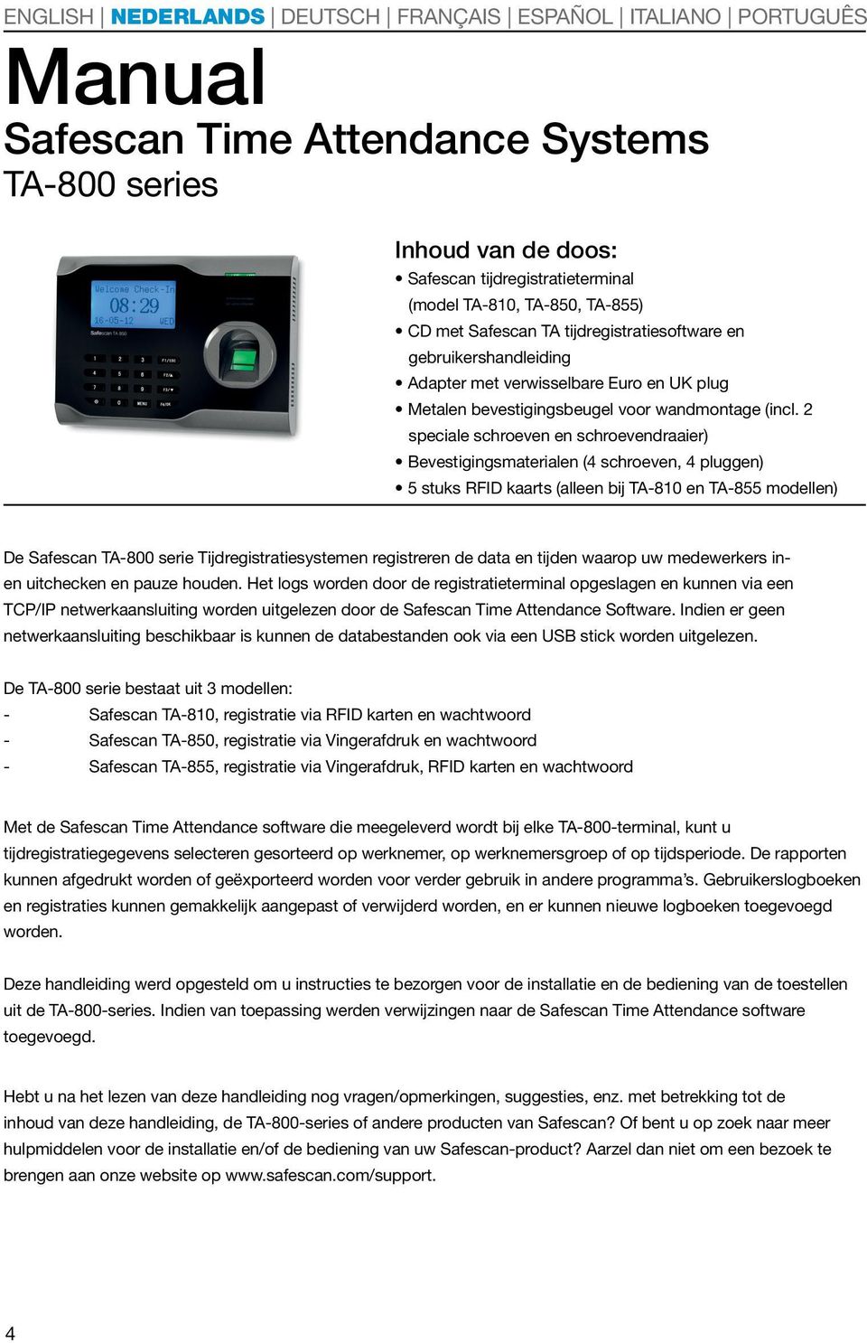 2 speciale schroeven en schroevendraaier) Bevestigingsmaterialen (4 schroeven, 4 pluggen) 5 stuks RFID kaarts (alleen bij TA-810 en TA-855 modellen) De Safescan TA-800 serie Tijdregistratiesystemen