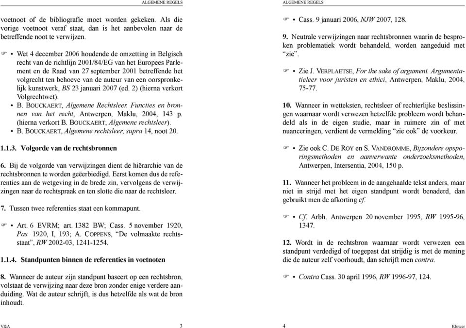 van een oorspronkelijk kunstwerk, BS 23 januari 2007 (ed. 2) (hierna verkort Volgrechtwet). B. BOUCKAERT, Algemene Rechtsleer. Functies en bronnen van het recht, Antwerpen, Maklu, 2004, 143 p.