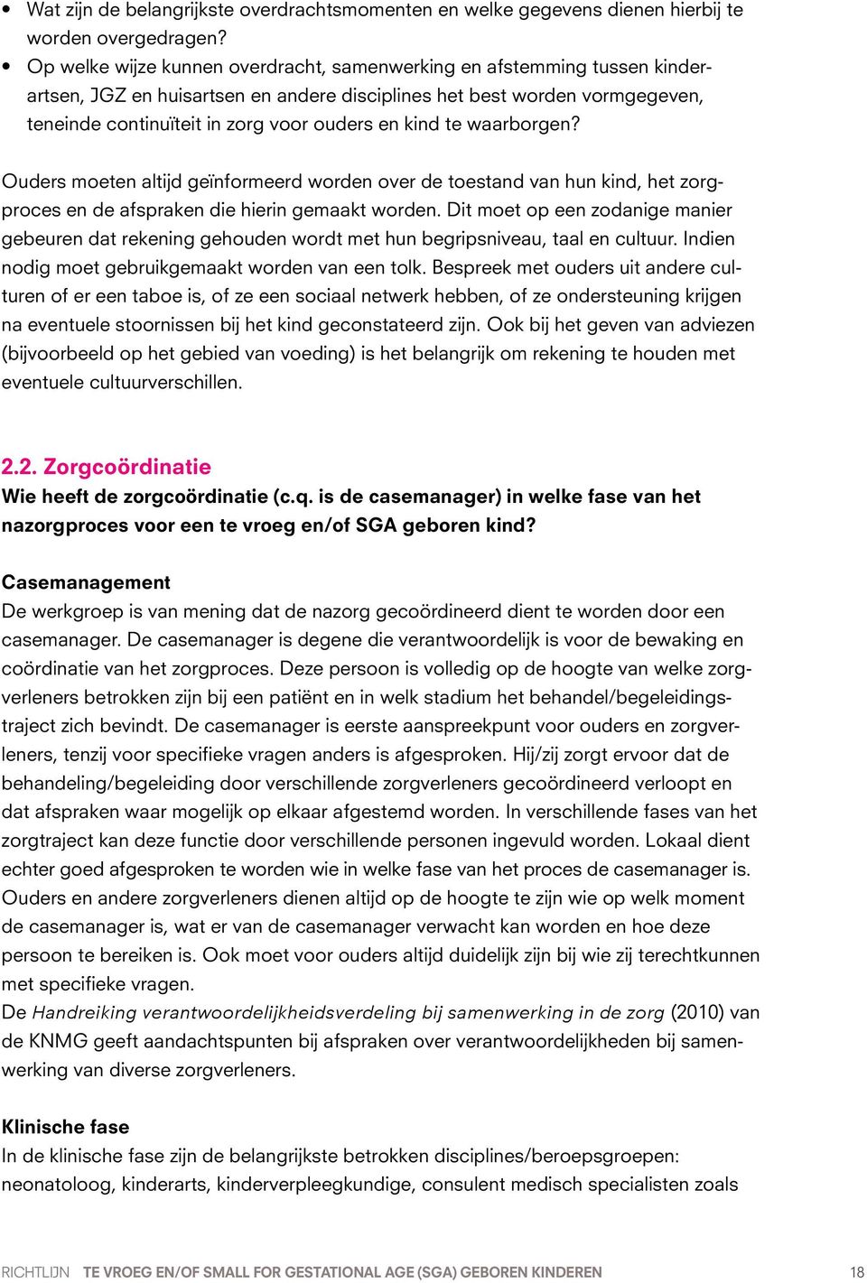 kind te waarborgen? Ouders moeten altijd geïnformeerd worden over de toestand van hun kind, het zorgproces en de afspraken die hierin gemaakt worden.