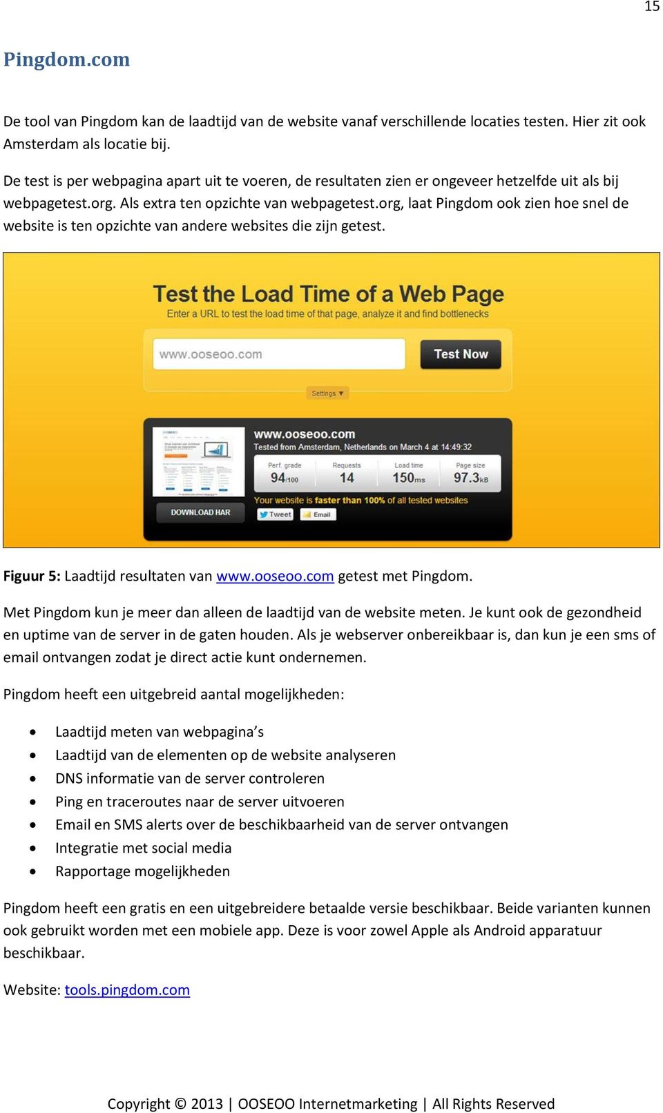 org, laat Pingdom ook zien hoe snel de website is ten opzichte van andere websites die zijn getest. Figuur 5: Laadtijd resultaten van www.ooseoo.com getest met Pingdom.