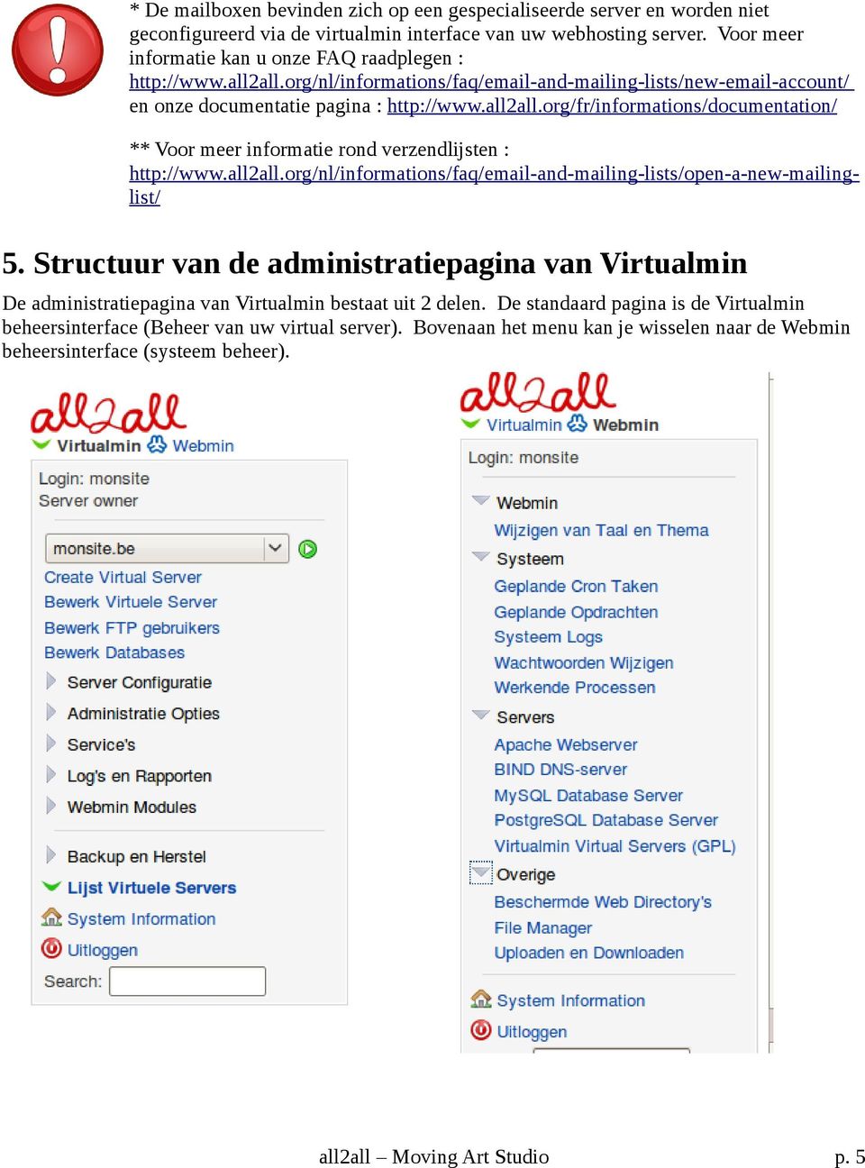 all2all.org/nl/informations/faq/email-and-mailing-lists/open-a-new-mailinglist/ 5. Structuur van de administratiepagina van Virtualmin De administratiepagina van Virtualmin bestaat uit 2 delen.
