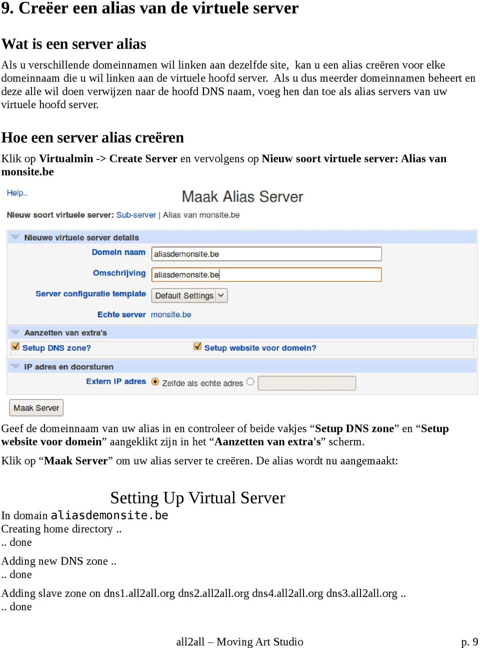 Hoe een server alias creëren Klik op Virtualmin -> Create Server en vervolgens op Nieuw soort virtuele server: Alias van monsite.