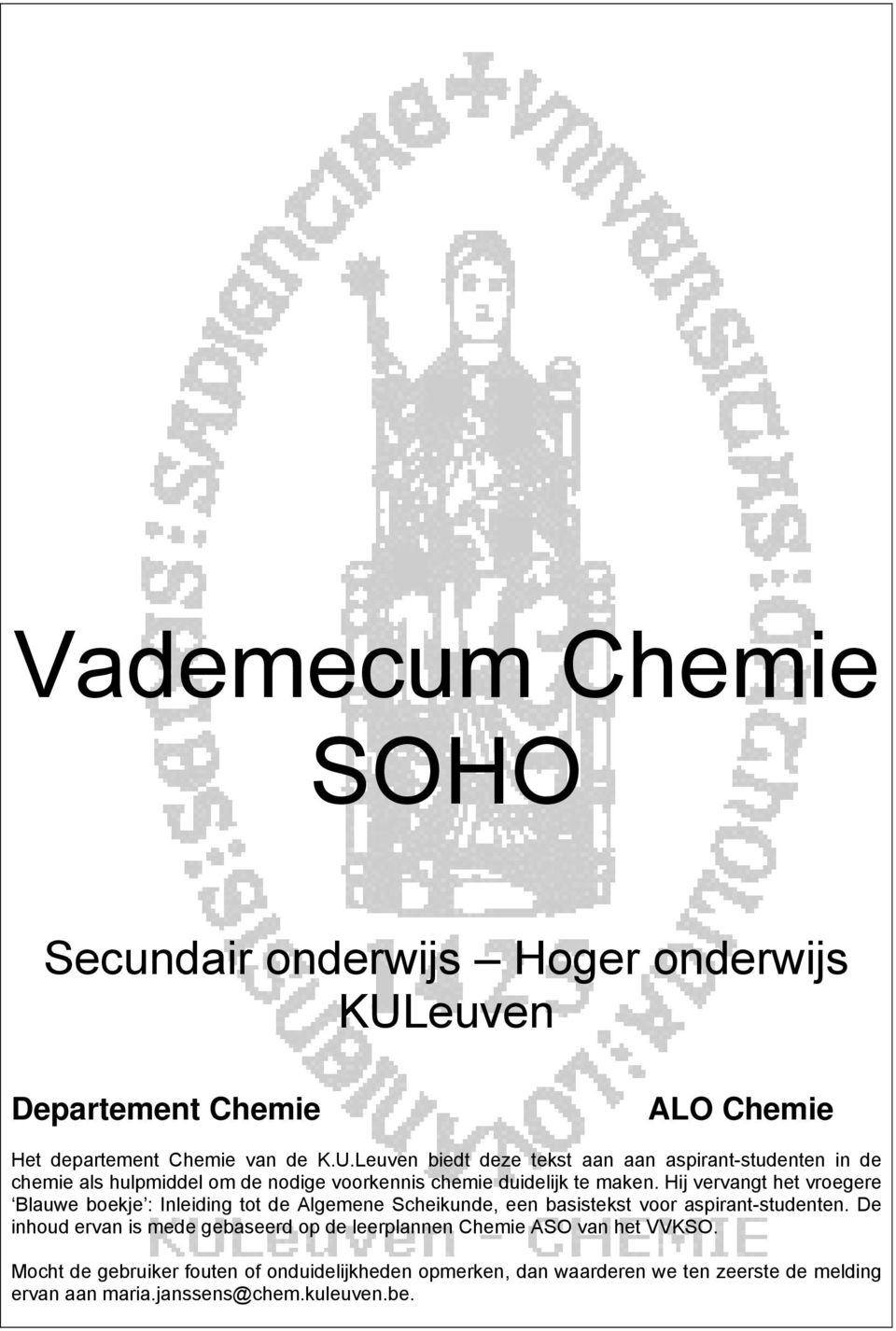 Leuven biedt deze tekst aan aan aspirant-studenten in de chemie als hulpmiddel om de nodige voorkennis chemie duidelijk te maken.