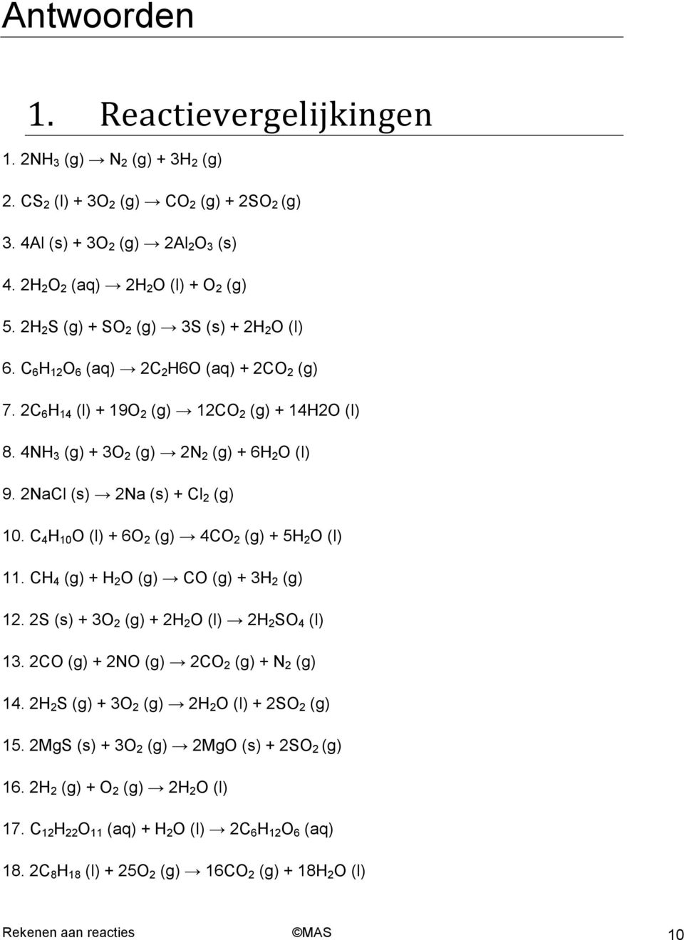 2NaCl (s) 2Na (s) + Cl 2 (g) 10. C 4 H 10 O (l) + 6O 2 (g) 4CO 2 (g) + 5H 2 O (l) 11. CH 4 (g) + H 2 O (g) CO (g) + 3H 2 (g) 12. 2S (s) + 3O 2 (g) + 2H 2 O (l) 2H 2 SO 4 (l) 13.