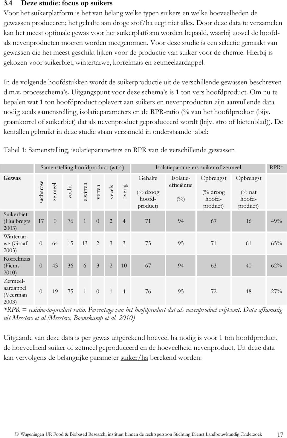 Voor deze studie is een selectie gemaakt van gewassen die het meest geschikt lijken voor de productie van suiker voor de chemie.