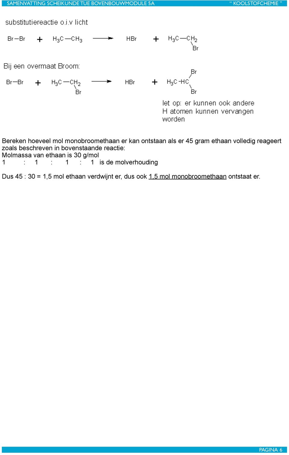 ethaan is 30 g/mol 1 : 1 : 1 : 1 is de molverhouding Dus 45 : 30 = 1,5