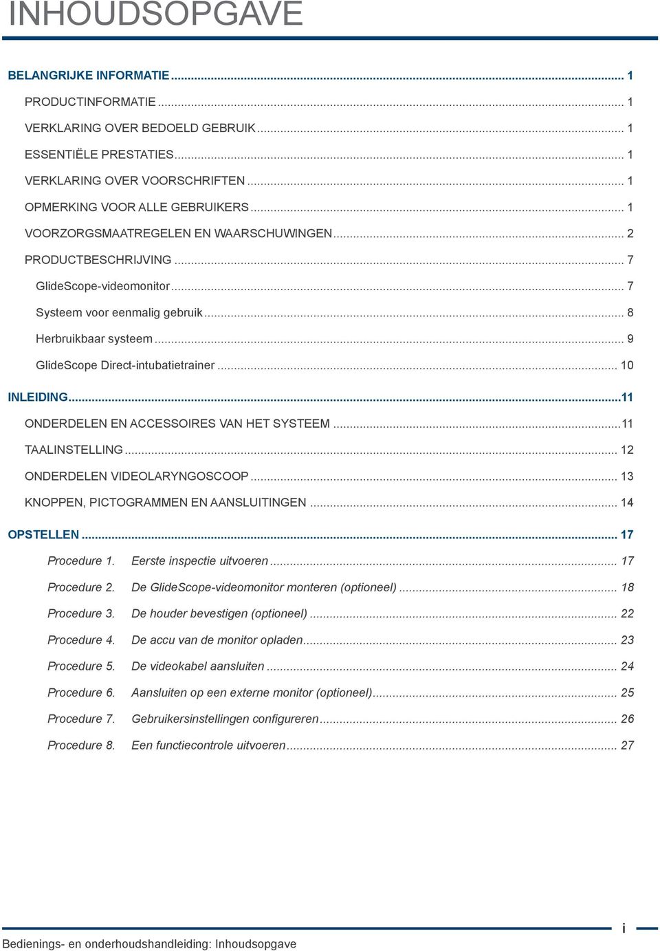 .. 10 Inleiding...11 Onderdelen en accessoires van het systeem...11 Taalinstelling... 12 Onderdelen videolaryngoscoop... 13 Knoppen, pictogrammen en aansluitingen... 14 Opstellen... 17 Procedure 1.