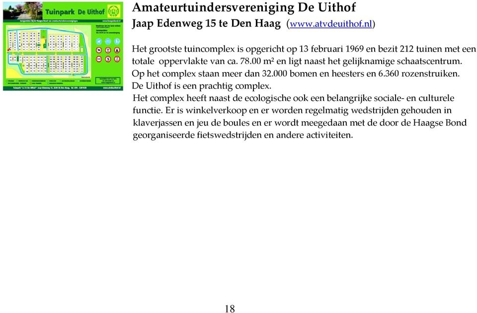 00 m² en ligt naast het gelijknamige schaatscentrum. Op het complex staan meer dan 32.000 bomen en heesters en 6.360 rozenstruiken. De Uithof is een prachtig complex.