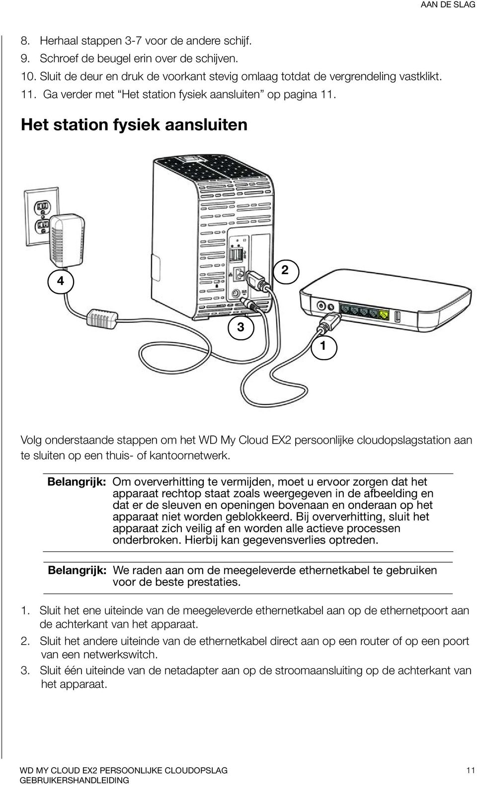 Het station fysiek aansluiten 4 2 3 1 Volg onderstaande stappen om het WD My Cloud EX2 persoonlijke cloudopslagstation aan te sluiten op een thuis- of kantoornetwerk.