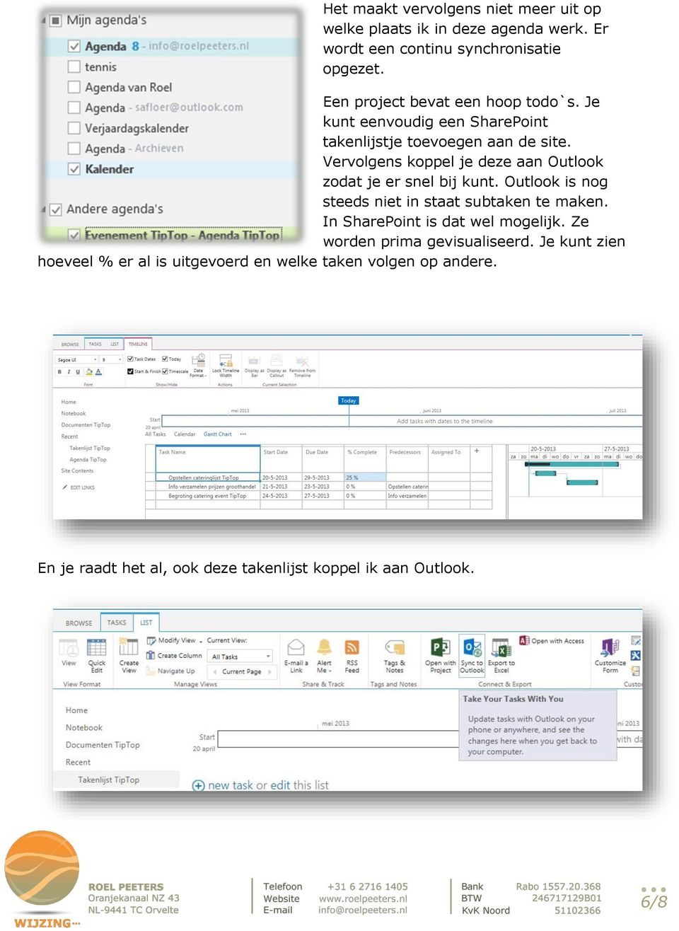 Vervolgens koppel je deze aan Outlook zodat je er snel bij kunt. Outlook is nog steeds niet in staat subtaken te maken.