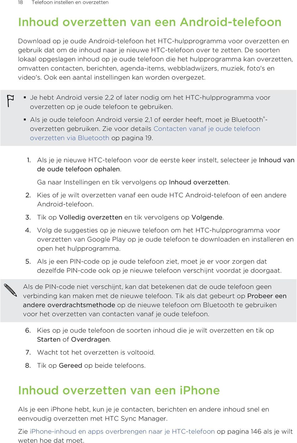 De soorten lokaal opgeslagen inhoud op je oude telefoon die het hulpprogramma kan overzetten, omvatten contacten, berichten, agenda-items, webbladwijzers, muziek, foto's en video's.