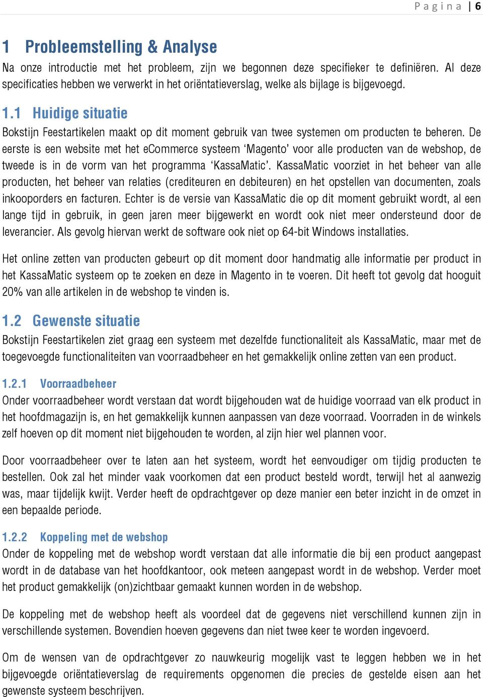 1 Huidige situatie Bokstijn Feestartikelen maakt op dit moment gebruik van twee systemen om producten te beheren.