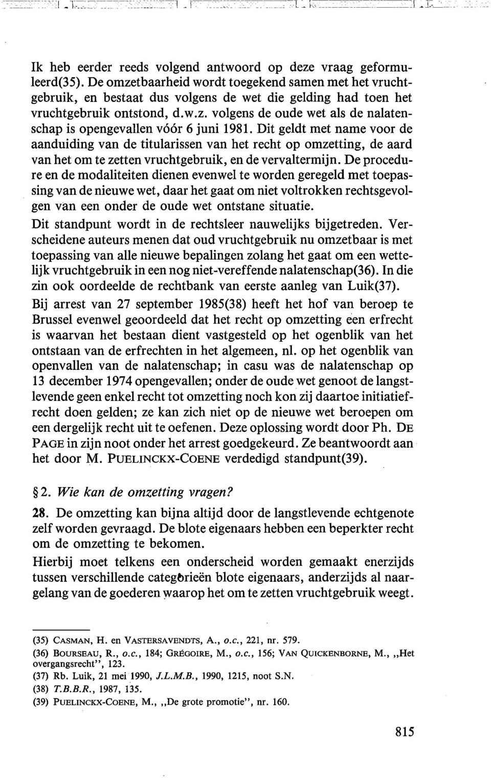 Dit geldt met name voor de aanduiding van de titularissen van het recht op omzetting, de aard van het om te zetten vruchtgebruik, en de vervaltermijn.