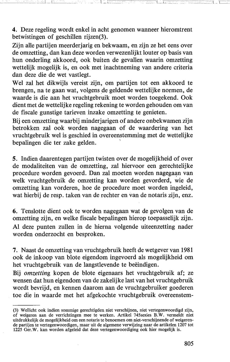 outer op basis van hun onderling akkoord, ook buiten de gevallen waarin omzetting wettelijk mogelijk is, en ook met inachtneming van andere criteria dan deze die de wet vastlegt.