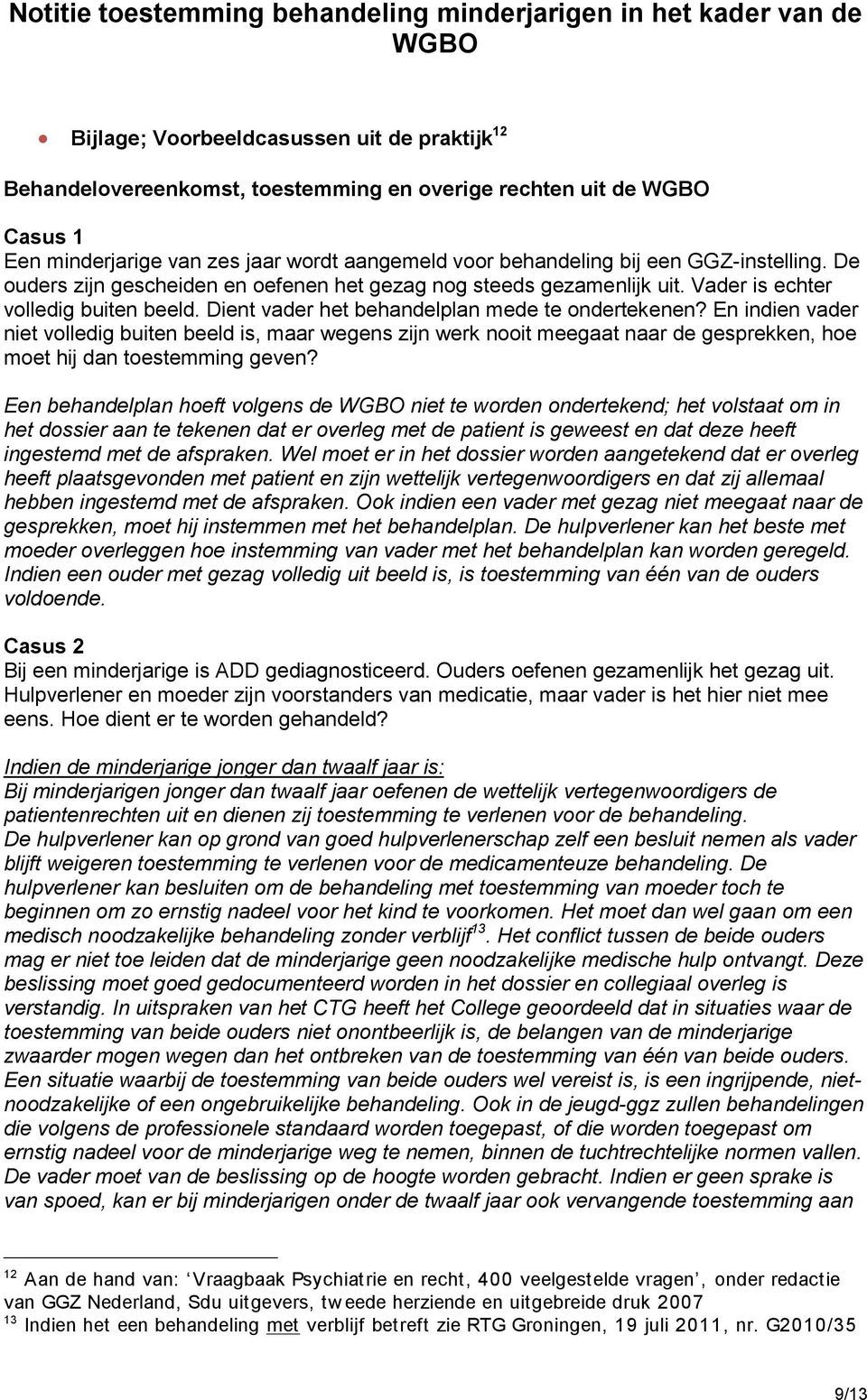 En indien vader niet volledig buiten beeld is, maar wegens zijn werk nooit meegaat naar de gesprekken, hoe moet hij dan toestemming geven?