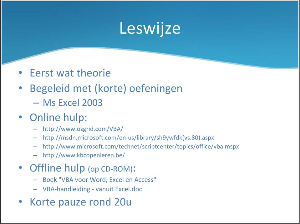 microsoft.com/technet/scriptcenter/topics/office/vba.mspx http://www.kbcopenleren.