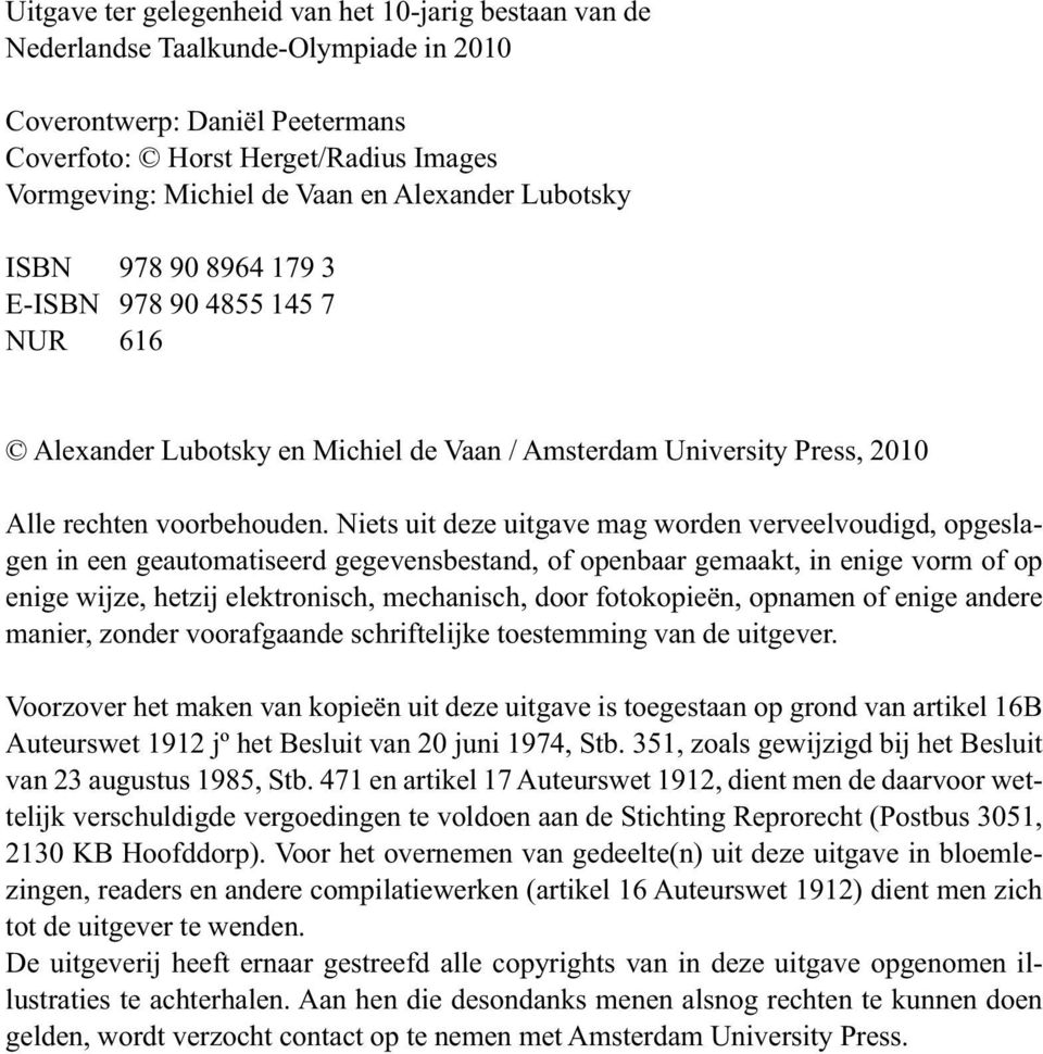 Niets uit deze uitgave mag worden verveelvoudigd, opgeslagen in een geautomatiseerd gegevensbestand, of openbaar gemaakt, in enige vorm of op enige wijze, hetzij elektronisch, mechanisch, door