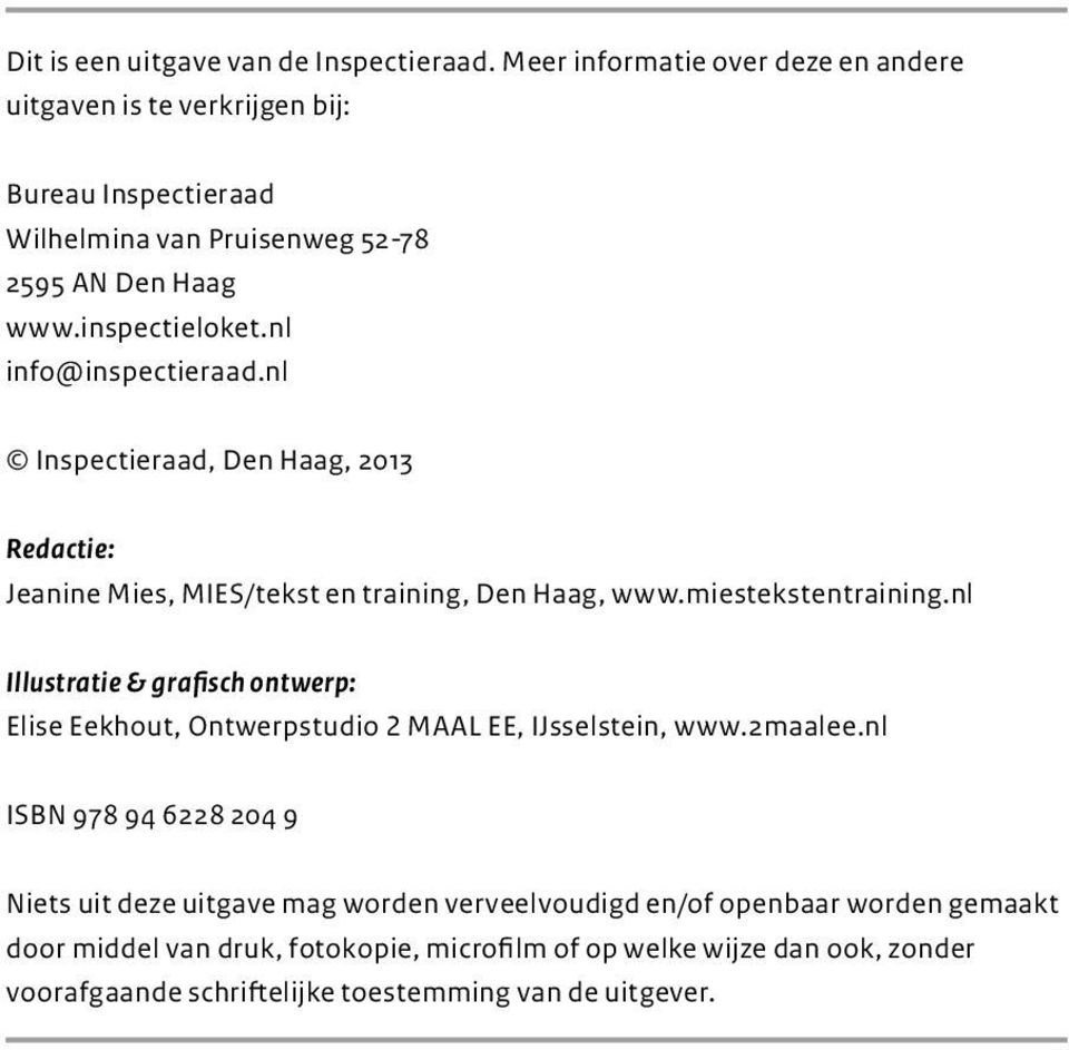 nl info@inspectieraad.nl Inspectieraad, Den Haag, 2013 Redactie: Jeanine Mies, MIES/tekst en training, Den Haag, www.miestekstentraining.