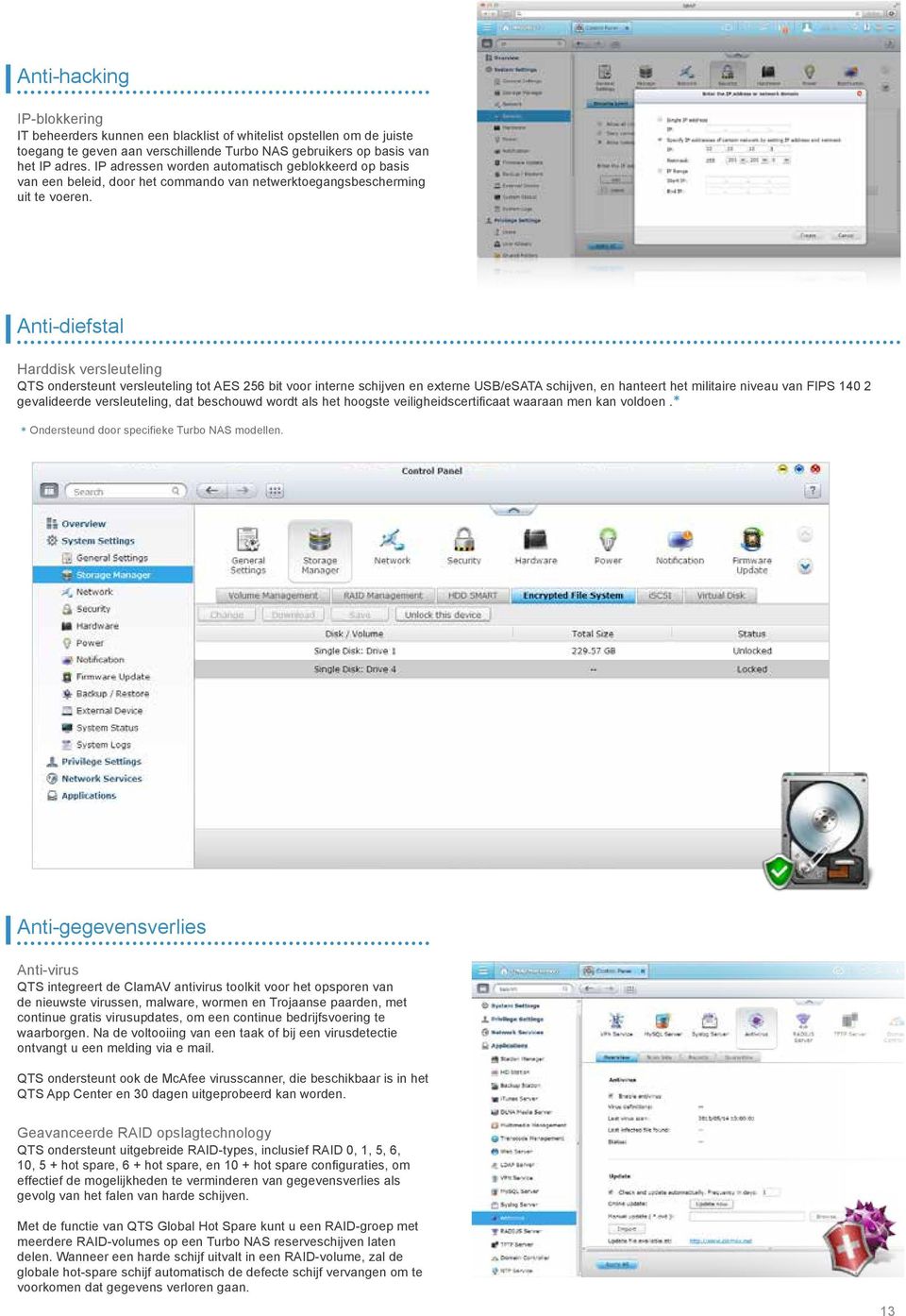 Anti-diefstal Harddisk versleuteling QTS ondersteunt versleuteling tot AES 256 bit voor interne schijven en externe USB/eSATA schijven, en hanteert het militaire niveau van FIPS 140 2 gevalideerde