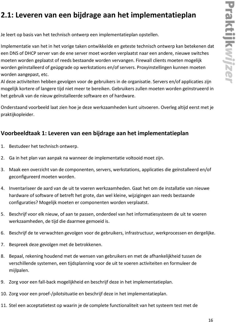 moeten worden geplaatst of reeds bestaande worden vervangen. Firewall clients moeten mogelijk worden geïnstalleerd of geüpgrade op werkstations en/of servers.