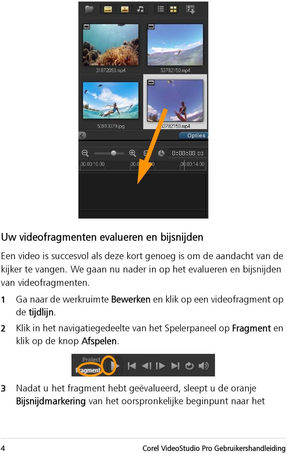 1 Ga naar de werkruimte Bewerken en klik op een videofragment op de tijdlijn.