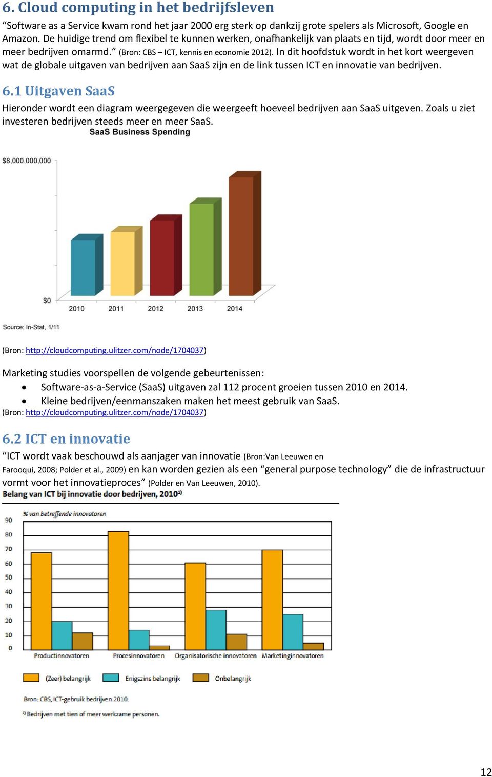 In dit hoofdstuk wordt in het kort weergeven wat de globale uitgaven van bedrijven aan SaaS zijn en de link tussen ICT en innovatie van bedrijven. 6.