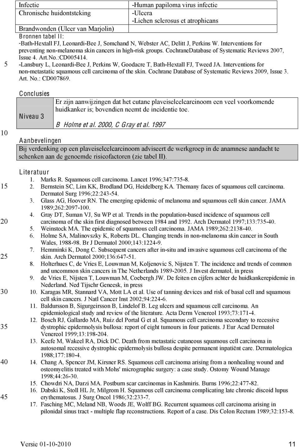 -Lansbury L, Leonardi-Bee J, Perkins W, Goodacre T, Bath-Hextall FJ, Tweed JA. Interventions for non-metastatic squamous cell carcinoma of the skin.