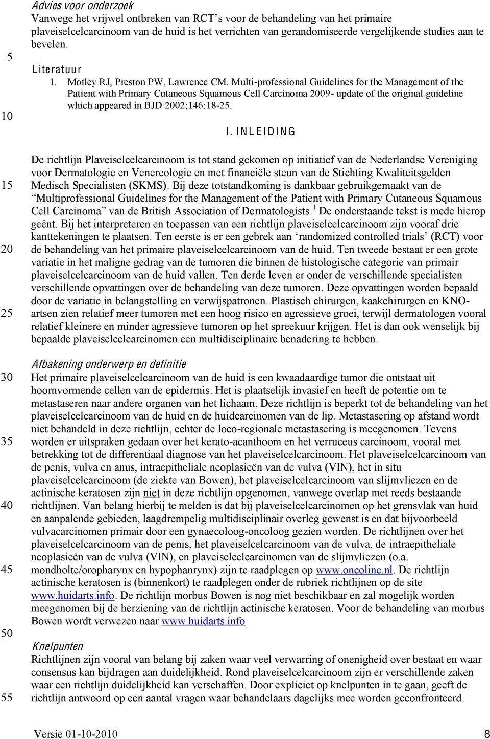 Multi-professional Guidelines for the Management of the Patient with Primary Cutaneous Squamous Cell Carcinoma 09- update of the original guideline which appeared in BJD 02;146:18-. I.