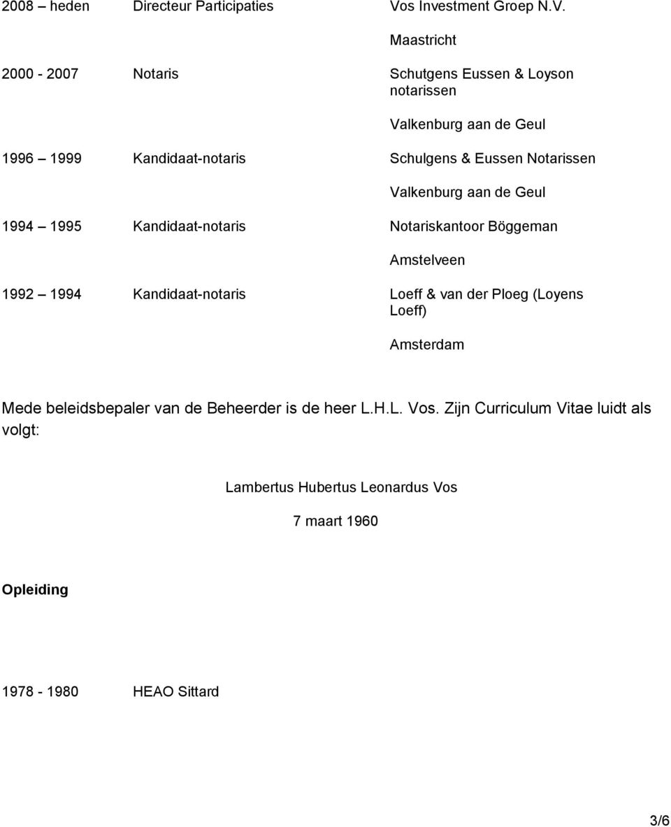 2000-2007 Notaris Schutgens Eussen & Loyson notarissen Valkenburg aan de Geul 1996 1999 Kandidaat-notaris Schulgens & Eussen